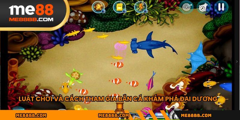 Luật chơi và cách tham gia bắn cá khám phá đại dương
