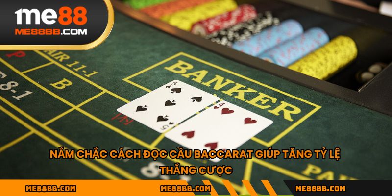 Nắm chắc cách đọc cầu Baccarat giúp tăng tỷ lệ thắng cược