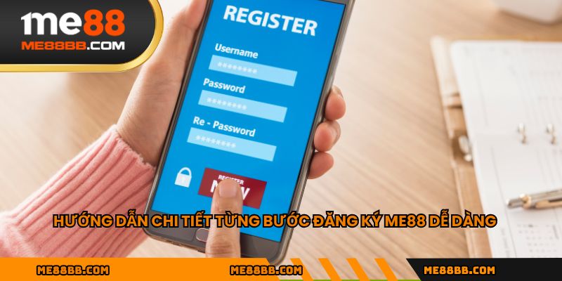 Hướng dẫn chi tiết từng bước đăng ký ME88 dễ dàng