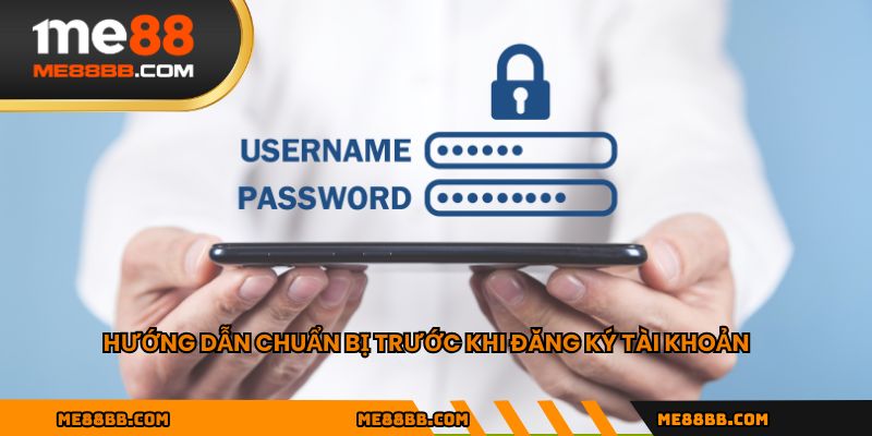 Hướng dẫn chuẩn bị trước khi đăng ký tài khoản