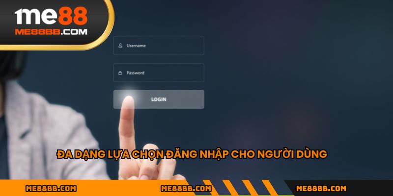 Đa dạng lựa chọn đăng nhập cho người dùng