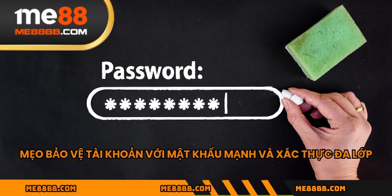 Mẹo bảo vệ tài khoản với mật khẩu mạnh và xác thực đa lớp