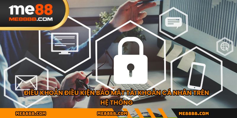Điều khoản điều kiện bảo mật tài khoản cá nhân trên hệ thống