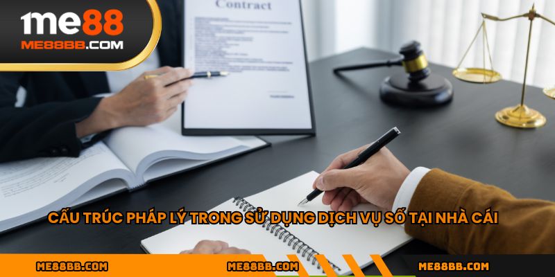 Cấu trúc pháp lý trong sử dụng dịch vụ số tại nhà cái