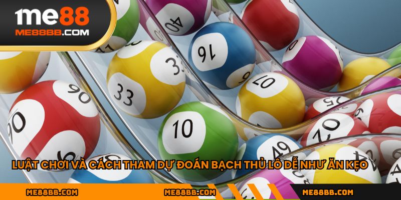 Luật chơi và cách tham dự đoán bạch thủ lô dễ như ăn kẹo