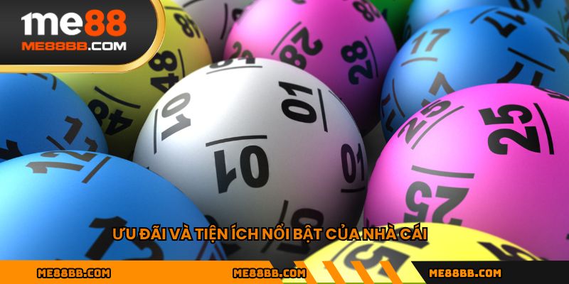 Ưu đãi và tiện ích nổi bật của nhà cái