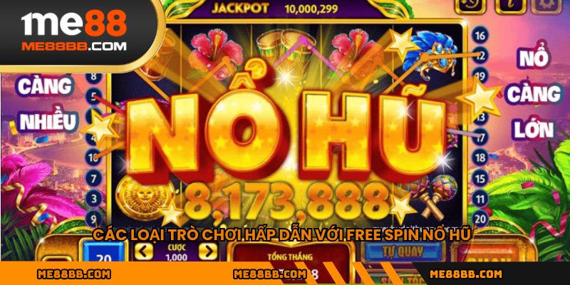 Các loại trò chơi hấp dẫn với free spin nổ hũ