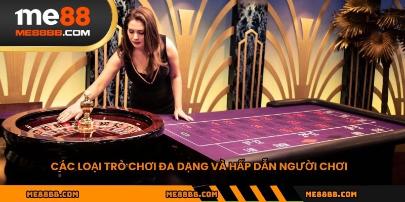 Các loại trò chơi đa dạng và hấp dẫn người chơi
