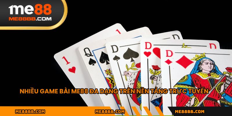 Nhiều game bài ME88 đa dạng trên nền tảng trực tuyến