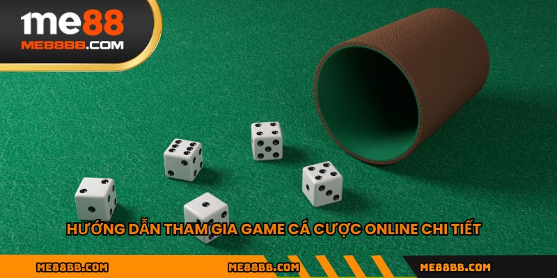 Hướng dẫn tham gia game cá cược online chi tiết