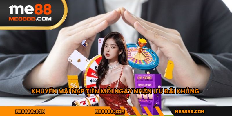 Khuyến mãi nạp tiền mỗi ngày nhận ưu đãi khủng