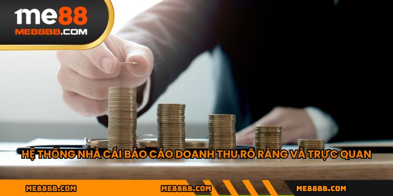 Hệ thống nhà cái báo cáo doanh thu rõ ràng và trực quan