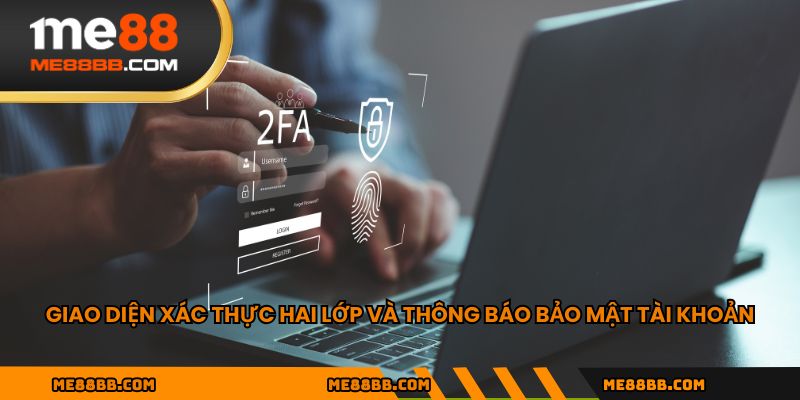 Giao diện xác thực hai lớp và thông báo bảo mật tài khoản