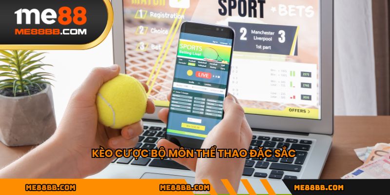 Kèo cược bộ môn thể thao đặc sắc
