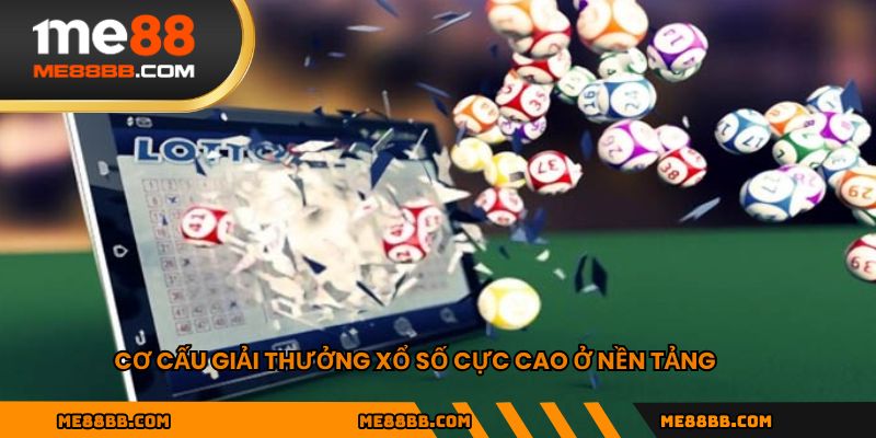 Cơ cấu giải thưởng xổ số cực cao ở nền tảng