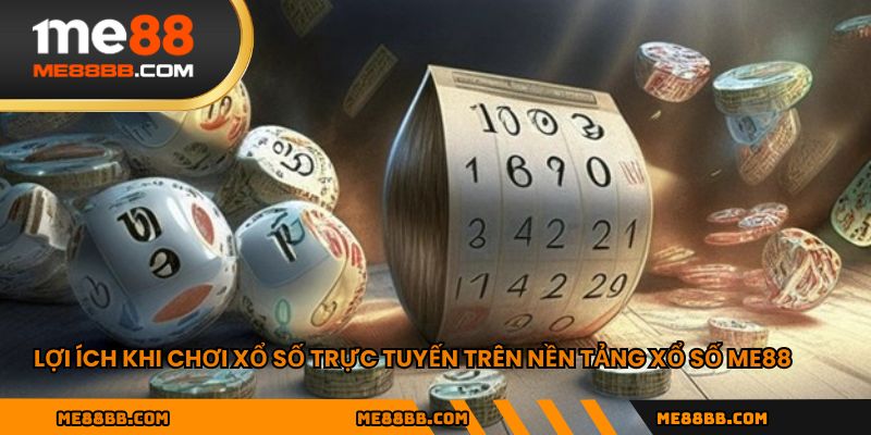 Lợi ích khi chơi xổ số trực tuyến trên nền tảng xổ số ME88